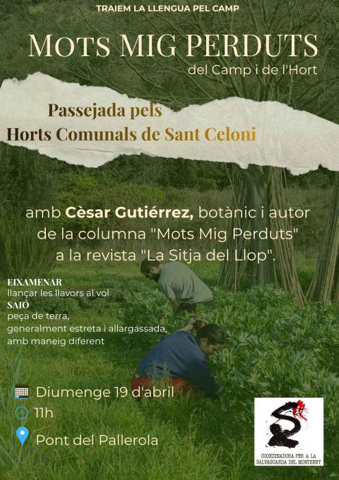 Detalls de l'activitat      Què farem? Una passejada interpretativa centrada en el lèxic rural i botànic.      A càrrec de: Cèsar Gutiérrez (Botànic i col·laborador de la CSM).      Lloc: Horts Comunals de Sant Celoni.      L'objectiu: Aprendre a anomenar el món que ens envolta per poder protegir-lo millor.
