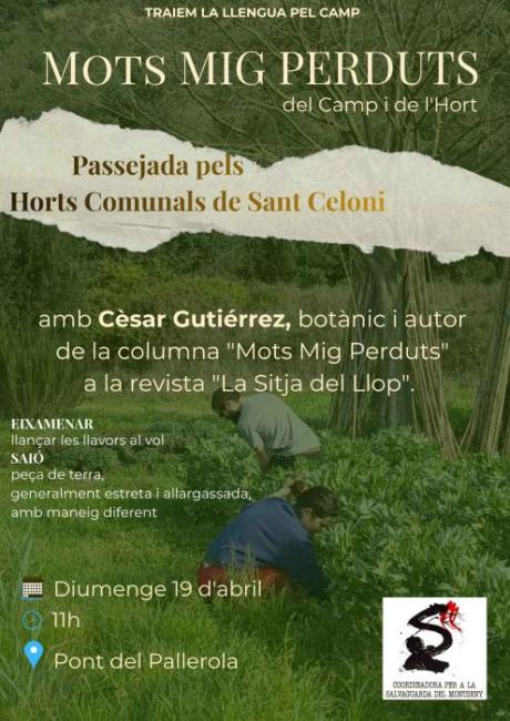 Detalls de l'activitat      Què farem? Una passejada interpretativa centrada en el lèxic rural i botànic.      A càrrec de: Cèsar Gutiérrez (Botànic i col·laborador de la CSM).      Lloc: Horts Comunals de Sant Celoni.      L'objectiu: Aprendre a anomenar el món que ens envolta per poder protegir-lo millor.